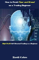 How to Avoid Fear and Greed as a Trading Beginner: High Profit Self-Directed Trading as a Beginner 1542752671 Book Cover