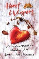 Heart Whispers: A Mother's Unfiltered Words of Grief 1990093841 Book Cover