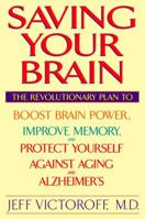 Saving Your Brain: The Revolutionary Plan to Boost Brain Power, Improve Memory and Protect Yourself Against Aging and Alzheimer's 0553109448 Book Cover