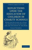 Reflections Upon the Education of Children in Charity Schools: With the Outlines of a Plan of Appropriate Instruction for the Children of the Poor 1170995403 Book Cover