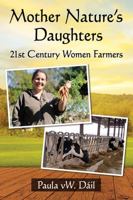 Mother Nature's Daughters: 21st Century Women Farmers 0786497823 Book Cover