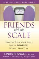 Friends with the Scale: How to Turn Your Scale into a Powerful Weight Loss Tool 0976705710 Book Cover