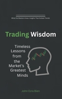 Trading Wisdom: Timeless Lessons from the Market’s Greatest Minds B0F5MBV2CG Book Cover