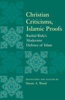Christian Criticisms, Islamic Proofs: Rashid Rida’s Modernist Defence of Islam 1851686711 Book Cover