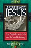 Encountering Jesus: How People Come to Faith and Discover Discipleship 0764809288 Book Cover