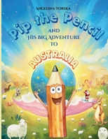 Pip the Pencil and His Big Adventure to Australia B0FVJXMD8S Book Cover