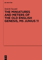 The Miniatures and Meters of the Old English Genesis, MS Junius 11: Volume 1: The Pictorial Organization of the Old English Genesis: The Touronian Foundations and Anglo-Saxon Adaptation. Volume 2: The 3110786885 Book Cover
