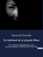 Un habitant de la planète Mars: Un roman fantastique et de science-fiction d'Henri De Parville B0BXBVM9MD Book Cover