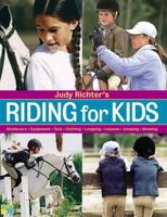 Judy Richter's Riding for Kids: Stable Care, Equipment, Tack, Clothing, Longeing, Lessons, Jumping, Showing 1580175104 Book Cover