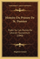 Histoire Du Prieure De St. Damien: Etabli Sur Les Ruines De L'Ancien Tauroentum (1840) 1120435692 Book Cover