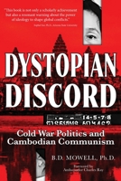 Dystopian Discord : Cold War Politics and Cambodian Communism 1959203134 Book Cover