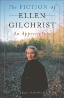 The Fiction of Ellen Gilchrist: An Appreciation 0275985938 Book Cover