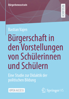 Bürgerschaft in den Vorstellungen von Schülerinnen und Schülern: Eine Studie zur Didaktik der politischen Bildung (Bürgerbewusstsein) 3658505338 Book Cover