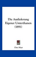 Die Auslieferung Eigener Unterthanen (1891) 1168348188 Book Cover