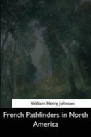 French Pathfinders in North America 1544622791 Book Cover