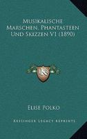 Musikalische Marschen, Phantasteen Und Skizzen V1 (1890) 116813868X Book Cover