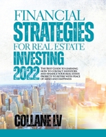 Financial Strategies for Real Estate Investing 2022: The Best Guide to learning how to contact investors and finance your real estate projects to retire with peace of mind and happiness 1803345799 Book Cover