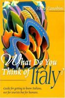 What Do You Think of Italy: Guide for Getting to Know Italians, Not for Tourists but for Humans 0595143547 Book Cover