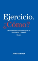 Ejercicio. ¿Cómo? (Pensamientos conscientes de un Entrenador Personal) Libro 2 B0C5BMBSKZ Book Cover