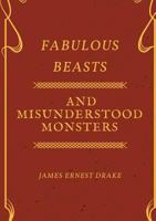 Fabulous Beasts and Misunderstood Monsters 0244672474 Book Cover
