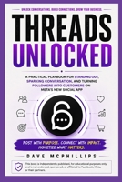 Threads Unlocked: A Practical Playbook for Standing Out, Sparking Conversation, and Turning Followers into Customers on Meta's New Social App B0HBBHPW7T Book Cover
