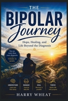 The Bipolar Journey: Hope, Healing, and Life Beyond the Diagnosis (Medical) B0HDCZMJMG Book Cover