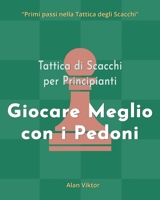 Tattica di Scacchi per Principianti, Giocare Meglio con i Pedoni: 500 problemi di Scacchi per Padroneggiare i Pedoni B09ZLMF693 Book Cover