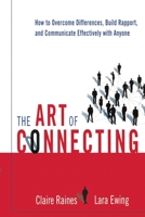 The Art of Connecting: How to Overcome Differences, Build Rapport, and Communicate Effectively with Anyone 0814431860 Book Cover