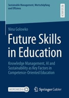Future Skills in Education: Knowledge Management, AI and Sustainability as Key Factors in Competence-Oriented Education 3658339969 Book Cover