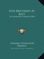 Our Brethren At Rest: The Memorial Sermon (1882) 1169518524 Book Cover