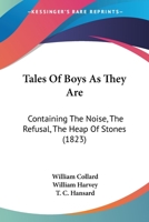 Tales Of Boys As They Are: Containing The Noise, The Refusal, The Heap Of Stones 1104475081 Book Cover