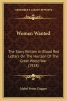 Women Wanted: The Story Written in Blood Red Letters on the Horizon of the Great World War 1017282552 Book Cover