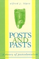 Posts and Pasts: A Theory of Postcolonialism 0791449939 Book Cover