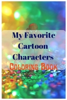 My Favorite Cartoon Characters Coloring Book B0BFTWLM4C Book Cover