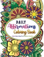Daily Affirmations Coloring Book: Color Your Way to a Positive Mindset B0CNKQ92FD Book Cover