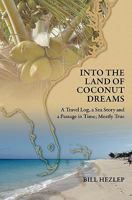 Into the Land of Coconut Dreams: A Travel Log, a Sea Story, and a Passage in Time; Mostly True 1439229333 Book Cover