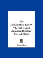 The Architectural Review V1, Part 1: And American Builders' Journal 1120967538 Book Cover