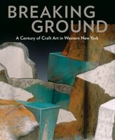 Breaking Ground: A Century of Craft Art in Western New York 1555953549 Book Cover
