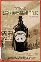 The Shadow of the Bottle 1915 Reprint: Published in the Interest of Nation-Wide Prohibition of the Liquor Traffic 1440451974 Book Cover