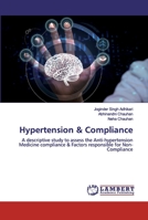 Hypertension & Compliance: A descriptive study to assess the Anti-hypertension Medicine compliance & Factors responsible for Non-Compliance 3330345551 Book Cover
