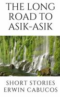 The Long Road to Asik-Asik: Short Stories 0645312541 Book Cover