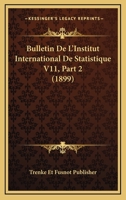 Bulletin De L'Institut International De Statistique V11, Part 2 (1899) 1168105145 Book Cover