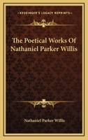 The Poetical Works Of Nathaniel Parker Willis 1425525105 Book Cover