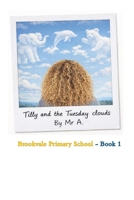 Tilly and the Tuesday clouds: Brookvale Primary School series book 1 B0GDSY6LR3 Book Cover