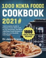 1000 Ninja Foodi Cookbook 2021#: Your Complete Guide to Pressure Cook, Slow Cook, Air Fry, Dehydrate, and More, 1000 Ninja Foodi Recipes to Help You Live Healthily and Happily 1637839030 Book Cover