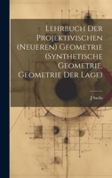 Lehrbuch Der Projektivischen (Neueren) Geometrie (Synthetische Geometrie, Geometrie Der Lage) 1020665408 Book Cover