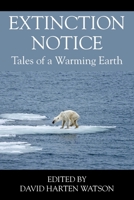 Extinction Notice: Tales of a Warming Earth 0578262851 Book Cover