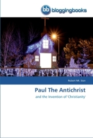 Paul The Antichrist: and the Invention of 'Christianity' 3841770940 Book Cover