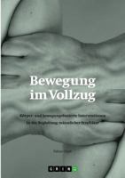 Bewegung im Vollzug: Körper- und bewegungsbasierte Interventionen in der Begleitung männlicher Straftäter 3668406510 Book Cover