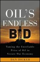 Oil's Endless Bid: Taming the Unreliable Price of Oil to Secure Our Economy 0470915625 Book Cover